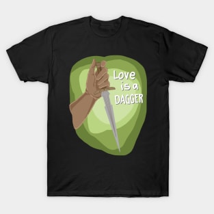 LOVE IS A DAGGER T-Shirt